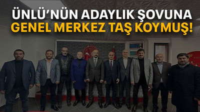 Ünlü’nün adaylık şovuna genel merkez taş koymuş!